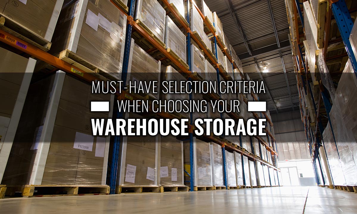 MustHave Selection Criteria When Choosing Your Warehouse Storage