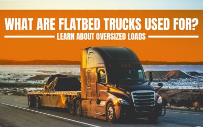 What Are Flatbed Trucks Used For? Learn About Oversized Loads