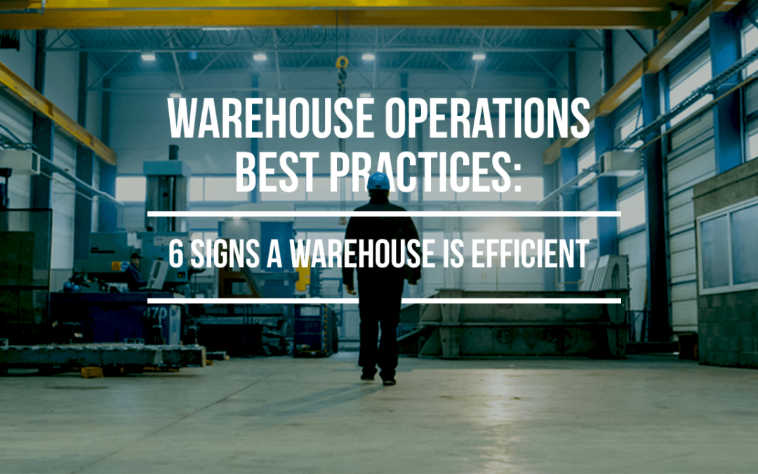 Warehouse Operations Best Practices - 6 Signs a Warehouse is Efficient