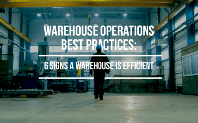 Warehouse Operations Best Practices: 6 Signs a Warehouse is Efficient