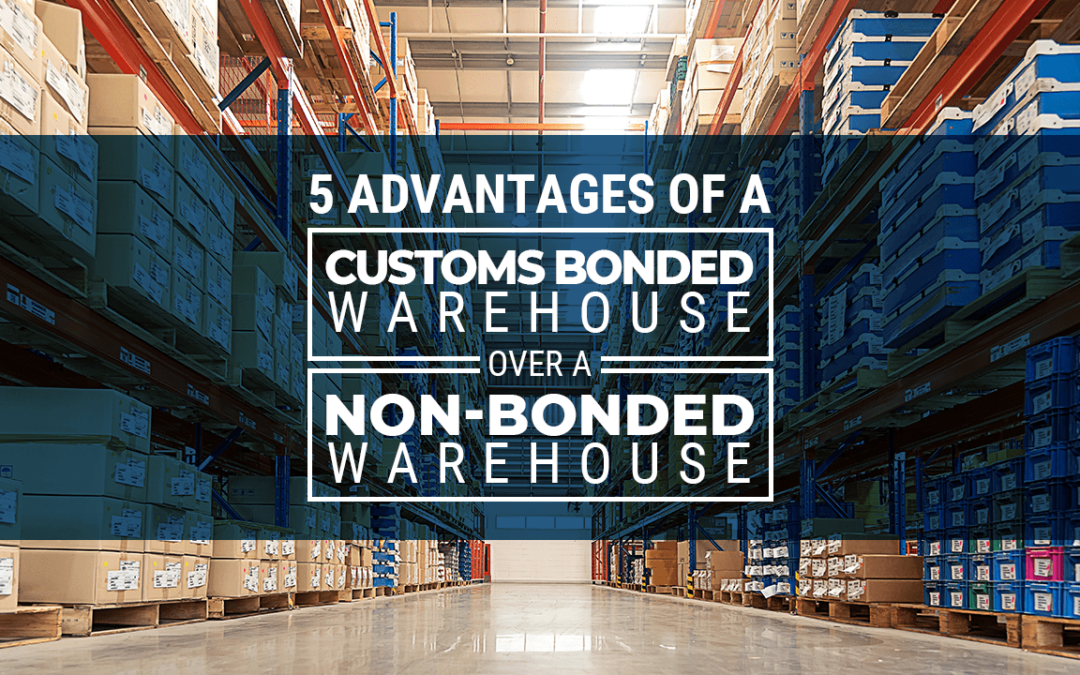 5 Advantages of a Customs Bonded Warehouse over a Non-Bonded ...