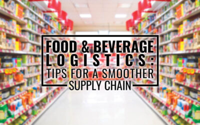 Food & Beverage Logistics: Tips for a Smoother Supply Chain